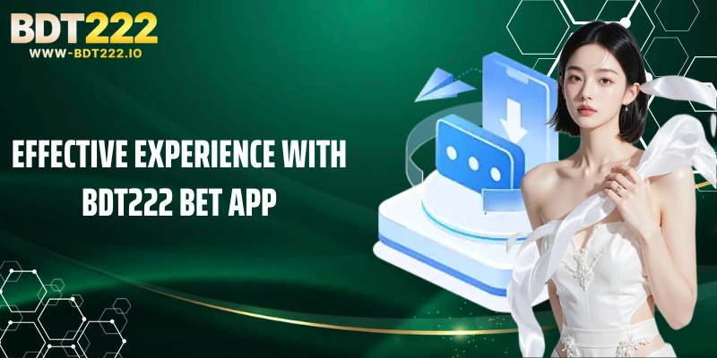 Effective experience with BDT222 bet app