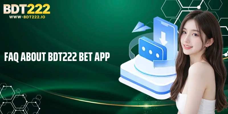 FAQ about BDT222 bet app