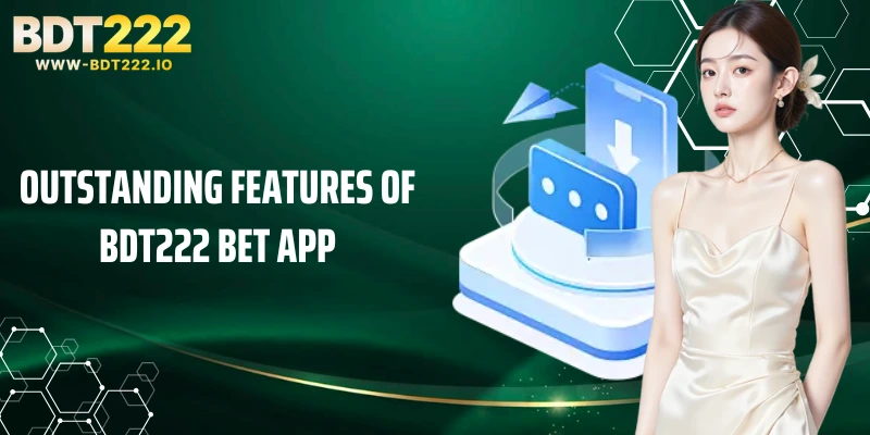 Outstanding features of BDT222 bet app