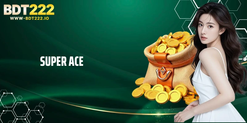 Super Ace - Outstanding Slot Game Universally Loved At Bdt222