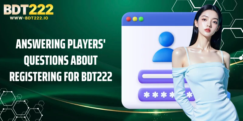 Answering players' questions about registering for BDT222