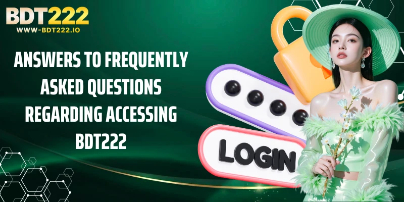 Answers to frequently asked questions regarding accessing BDT222