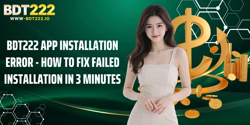 BDT222 App Installation Error - How to Fix Failed Installation In 3 Minutes