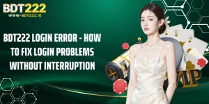 BDT222 Login Error - How to Fix Login Problems Without Interruption