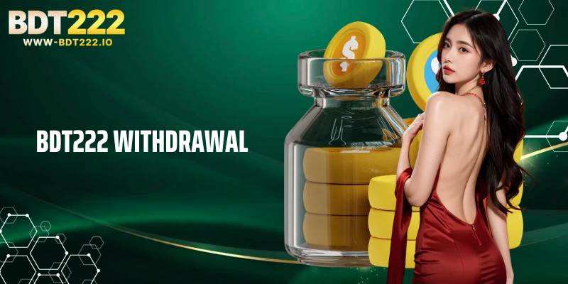 BDT222 Withdrawal: Fast and Secure Cash-Out Process 2026