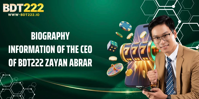 Biography Information Of The CEO of BDT222 Zayan Abrar