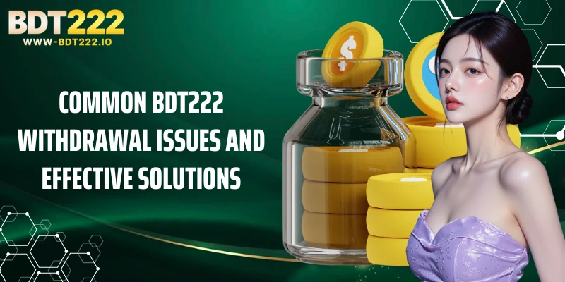 Common BDT222 withdrawal issues and effective solutions