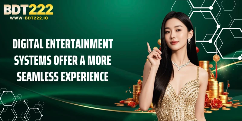 Digital entertainment systems offer a more seamless experience