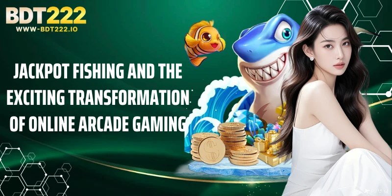 Jackpot Fishing and the exciting transformation of online arcade gaming
