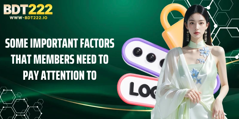 Some important factors that members need to pay attention to
