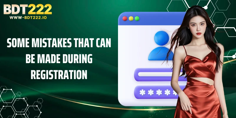 Some mistakes that can be made during registration.