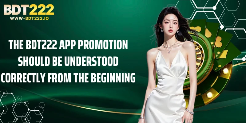The BDT222 app promotion should be understood correctly from the beginning