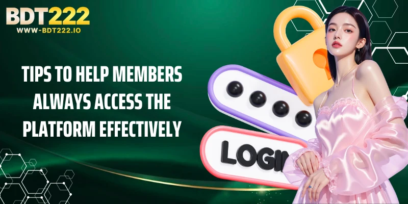 Tips to help members always access the platform effectively