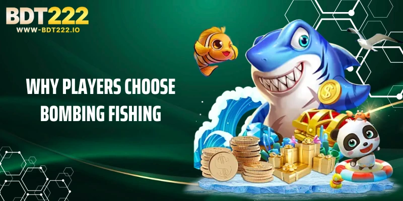 Why players usually choose Bombing Fishing