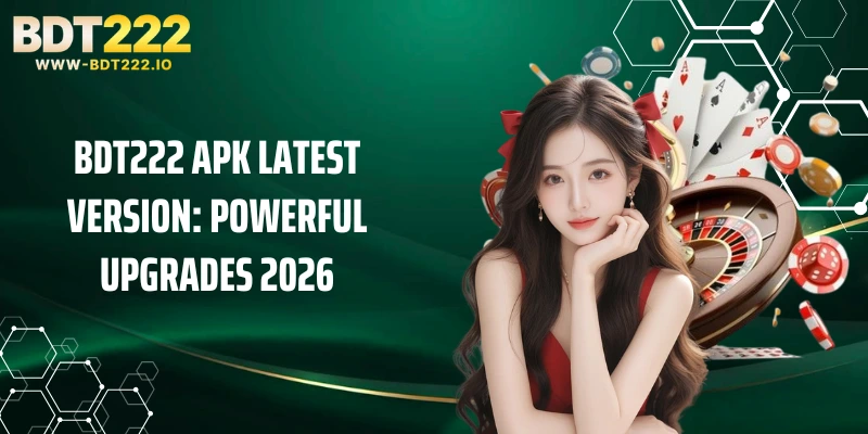 BDT222 Apk Latest Version: Powerful Upgrades 2026