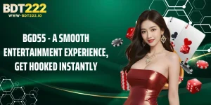 BGD55 - A Smooth Entertainment Experience, Get Hooked Instantly