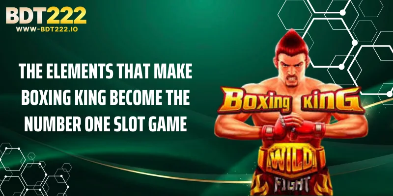 The elements that make Boxing King become the number one slot game
